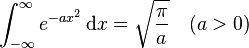 \int_{-\infty}^{\infty} e^{-ax^2}\,\mathrm{d}x=\sqrt{\pi \over a} \quad (a>0)