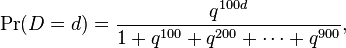 \Pr(D=d) = {q^{100d} \over 1 + q^{100} + q^{200} + \cdots + q^{900}},