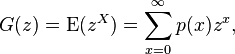 G(z) = \operatorname{E} (z^X) = \sum_{x=0}^{\infty}p(x)z^x,