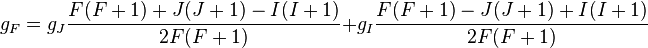  g_F = g_J\frac{F(F+1) + J(J+1) - I(I+1)}{2F(F+1)} + g_I\frac{F(F+1) - J(J+1) + I(I+1)}{2F(F+1)}