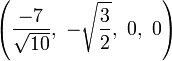 \left( \frac{-7}{\sqrt{10}},\ -\sqrt{3 \over 2},\   0,\                   0   \right)