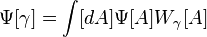 \Psi [\gamma] = \int [dA] \Psi [A] W_\gamma [A]