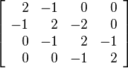 \left[ \begin{array}{rrrr}
2&-1&0&0\\
-1&2&-2&0\\
0&-1&2&-1\\
0&0&-1&2
\end{array} \right]