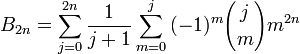  B_{2n}=\sum_{j=0}^{2n}{\frac{1}{j+1}}\sum_{m=0}^{j}{(-1)^{m}{j\choose m}m^{2n}} \!