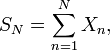 S_N= \sum_{n = 1}^N X_n,