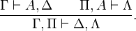 \frac{\Gamma\vdash A,\Delta\qquad\Pi,A\vdash\Lambda}{\Gamma,\Pi\vdash\Delta,\Lambda}.