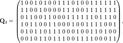 
\mathbf{Q}_3=    
\begin{pmatrix}
1 \; 0 \; 0 \; 1 \; 0 \; 1 \; 0 \; 0 \; 1 \; 1 \; 1 \; 0 \; 1 \; 0 \; 0 \; 1 \; 1 \; 1 \; 1 \; 1 \; 1  \\
1 \; 1 \; 0 \; 0 \; 1 \; 0 \; 0 \; 0 \; 0 \; 1 \; 1 \; 1 \; 0 \; 0 \; 1 \; 1 \; 1 \; 1 \; 1 \; 1 \; 1  \\
0 \; 1 \; 1 \; 0 \; 0 \; 1 \; 1 \; 0 \; 0 \; 0 \; 1 \; 1 \; 1 \; 1 \; 1 \; 1 \; 0 \; 1 \; 1 \; 1 \; 0  \\
1 \; 0 \; 1 \; 1 \; 0 \; 0 \; 1 \; 1 \; 0 \; 0 \; 0 \; 1 \; 0 \; 0 \; 1 \; 1 \; 1 \; 1 \; 0 \; 0 \; 1  \\
0 \; 1 \; 0 \; 1 \; 1 \; 0 \; 1 \; 1 \; 1 \; 0 \; 0 \; 0 \; 1 \; 0 \; 0 \; 1 \; 1 \; 0 \; 1 \; 0 \; 0  \\
0 \; 0 \; 1 \; 0 \; 1 \; 1 \; 0 \; 1 \; 1 \; 1 \; 0 \; 0 \; 1 \; 1 \; 1 \; 1 \; 0 \; 0 \; 0 \; 1 \; 1
\end{pmatrix},
