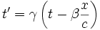 t' = \gamma \left ( t - \beta \frac{x}{c} \right )