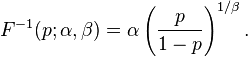 F^{-1}(p;\alpha, \beta) = \alpha\left( \frac{p}{1-p} \right)^{1/\beta}.