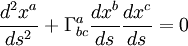 \frac{d^2x^a}{ds^2} + \Gamma^{a}_{bc}\frac{dx^b}{ds}\frac{dx^c}{ds} = 0