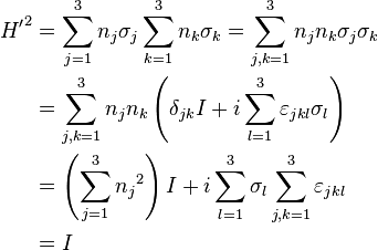 
\begin{align}
H{{'}^{2}}&=\sum\limits_{j=1}^{3}{{{n}_{j}}{{\sigma }_{j}}}\sum\limits_{k=1}^{3}{{{n}_{k}}{{\sigma }_{k}}}=\sum\limits_{j,k=1}^{3}{{{n}_{j}}{{n}_{k}}{{\sigma }_{j}}{{\sigma }_{k}}} \\ 
 & =\sum\limits_{j,k=1}^{3}{{{n}_{j}}{{n}_{k}}\left( {{\delta }_{jk}}I+i\sum\limits_{l=1}^{3}{{{\varepsilon }_{jkl}}{{\sigma }_{l}}} \right)} \\ 
 & =\left( \sum\limits_{j=1}^{3}{{{n}_{j}}^{2}} \right)I+i\sum\limits_{l=1}^{3}{{{\sigma }_{l}}\sum\limits_{j,k=1}^{3}{{{\varepsilon }_{jkl}}}} \\ 
 & =I \\ 
\end{align}
