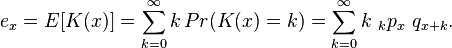 e_x = E[K(x)] = \sum_{k=0}^\infty k\, Pr(K(x)=k) = \sum_{k=0}^{\infty}k\, \,_kp_x \,\, q_{x+k}.