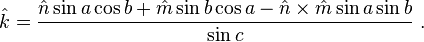 \hat{k} = \frac{\hat{n} \sin a \cos b + \hat{m} \sin b \cos a - \hat{n}\times\hat{m}  \sin a \sin b}{\sin c} ~.