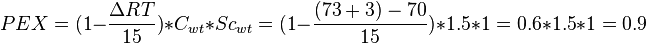 PEX = (1 - \frac{\Delta RT}{15}) * C_{wt} * Sc_{wt} = (1 -\frac{(73+3)-70}{15}) * 1.5 * 1 = 0.6 * 1.5 * 1 = 0.9