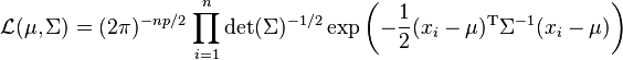  \mathcal{L}(\mu,\Sigma)=(2\pi)^{-np/2}\, \prod_{i=1}^n \det(\Sigma)^{-1/2} \exp\left(-{1 \over 2} (x_i-\mu)^\mathrm{T} \Sigma^{-1} (x_i-\mu)\right) 