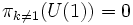  \pi_{k\neq 1}(U(1))=0