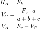 \begin{align}
  H_A &= F_h \\
  V_C &= \frac{F_v \cdot a}{a + b + c} \\
  V_A &= F_v - V_C
\end{align}