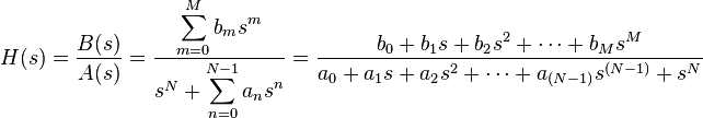 H(s) = \frac{B(s)}{A(s)}
= {   \displaystyle\sum_{m=0}^M     {b_m s^m}
\over
s^N + \displaystyle\sum_{n=0}^{N-1} {a_n s^n} }
= \frac
{b_0 + b_1 s + b_2 s^2 + \cdots + b_M s^M}
{a_0 + a_1 s + a_2 s^2 + \cdots + a_{(N-1)} s^{(N-1)} + s^N}