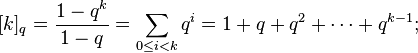 [k]_q=\frac{1-q^k}{1-q}=\sum_{0\leq i<k}q^i=1+q+q^2+\cdots+q^{k-1};