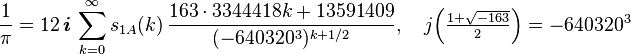 \frac{1}{\pi} = 12\,\boldsymbol{i}\,\sum_{k=0}^\infty s_{1A}(k)\,\frac{163\cdot3344418k+13591409}{(-640320^3)^{k+1/2}},\quad j\Big(\tfrac{1+\sqrt{-163}}{2}\Big)=-640320^3
