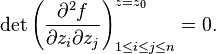   \det\left( \frac{\partial^2 f}{\partial z_i \partial z_j} \right)_{1 \le i \le j \le n}^{z = z_0} =0. 