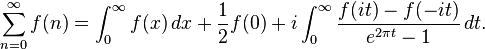 \sum_{n=0}^\infty f(n)= \int_0^\infty f(x) \, dx+ \frac 1 2 f(0)+i \int_0^\infty \frac{f(i t)-f(-i t)}{e^{2\pi t}-1} \, dt.