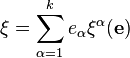 \xi = \sum_{\alpha=1}^k e_\alpha \xi^\alpha(\mathbf e)