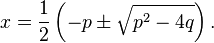 x = \frac{1}{2} \left( -p \pm \sqrt{p^2 - 4q} \right).