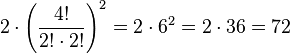 2\cdot\left(\frac{4!}{2!\cdot2!}\right)^2 = 2\cdot6^2= 2\cdot36 =72