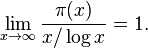 \lim_{x \to \infty} \frac{\pi(x)}{x/\log x} = 1.