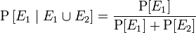 \operatorname{P}\left[E_1\mid E_1\cup E_2\right]=\frac{\operatorname{P}[E_1]}{\operatorname{P}[E_1]+\operatorname{P}[E_2]}