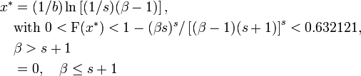 \begin{align}x^*& = (1/b)\ln\left[(1/s)(\beta-1)\right], \\&\text{with } 0<\text{F}(x^*)<1-(\beta s)^s/\left[(\beta-1)(s+1)\right]^s<0.632121,\\& \beta > s+1\\& = 0, \quad \beta\le s+1\\\end{align}