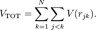 
V_\text{TOT} = \sum_{k=1}^N \sum_{j<k}  V(r_{jk}).
