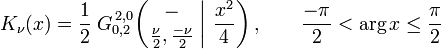  K_\nu (x) = \frac{1}{2} \; G_{0,2}^{\,2,0} \!\left( \left. \begin{matrix} - \\ \frac{\nu}{2}, \frac{-\nu}{2} \end{matrix} \; \right| \, \frac{x^2}{4} \right), \qquad \frac{-\pi}{2} < \arg x \leq \frac{\pi}{2} 