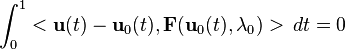 \int_0^1 <\mathbf u(t) - \mathbf u_0(t),\mathbf F(\mathbf u_0(t),\lambda_0)>\, dt = 0