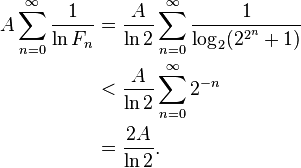 \begin{align}A \sum_{n=0}^{\infty} \frac{1}{\ln F_{n}} &= \frac{A}{\ln 2} \sum_{n=0}^{\infty} \frac{1}{\log_{2}(2^{2^{n}}+1)}\\ &< \frac{A}{\ln 2} \sum_{n=0}^{\infty} 2^{-n} \\ &= \frac{2A}{\ln 2}.\end{align}