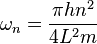 \omega_n=\frac{\pi h n^2}{4 L^2 m}