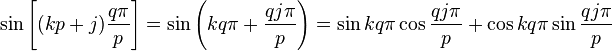 \sin \left[(kp+j)\frac{q\pi}{p}\right]=\sin\left(kq\pi+\frac{qj\pi}{p}\right)=\sin kq\pi \cos \frac{qj\pi}{p}+\cos kq\pi \sin\frac{qj\pi}{p}