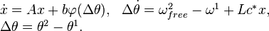 
 \begin{array}{ll}
 \dot{x} = Ax + b\varphi(\Delta\theta), &
 \Delta\dot\theta = \omega^2_{free} - \omega^1 + Lc^*x,
 \\
 \Delta\theta = \theta^2 - \theta^1. & 
 \end{array}
