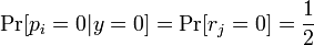 \Pr[p_i = 0 | y = 0] = \Pr[r_j = 0] = \frac{1}{2}