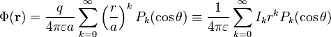 
\Phi(\mathbf{r}) = 
\frac{q}{4\pi\varepsilon a} \sum_{k=0}^{\infty}
\left( \frac{r}{a} \right)^{k} P_{k}(\cos \theta ) \equiv 
\frac{1}{4\pi\varepsilon} \sum_{k=0}^{\infty} I_{k}
r^{k} P_{k}(\cos \theta )
