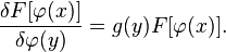  \frac{\delta F[\varphi(x)]}{\delta \varphi(y)} = g(y) F[\varphi(x)]. 