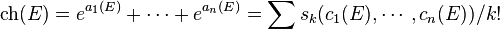 \operatorname{ch}(E) = e^{a_1(E)} + \cdots + e^{a_n(E)} = \sum s_k(c_1(E), \cdots, c_n(E)) / k!