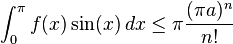 \int_0^\pi f(x)\sin(x)\,dx\le\pi\frac{(\pi a)^n}{n!}