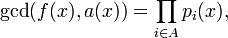 \gcd(f(x),a(x)) = \prod_{i \in A} p_i(x),