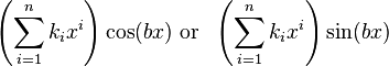 \left(\sum_{i=1}^n k_i x^i\right) \cos(b x) \text{ or }\ \left(\sum_{i=1}^n k_i x^i\right) \sin(b x) \!