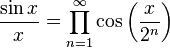 \frac{\sin x}{x} = \prod_{n = 1}^\infty\cos\left(\frac{x}{2^n}\right)