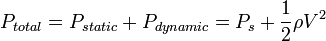 P_{total}=P_{static} + P_{dynamic} = P_s + \frac{1}{2}\rho V^2