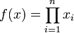  f(x) = \prod_{i=1}^n x_i  