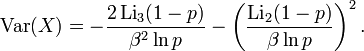 \operatorname{Var}(X)=-\frac{2 \operatorname{Li}_3(1-p)}{\beta^2\ln p}-\left(\frac{ \operatorname{Li}_2(1-p)}{\beta\ln p}\right)^2.